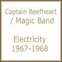 Electricity 1967-1968 - Captain Beefheart & the Magic Band