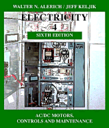 Electricity 4: AC/DC Motors, Controls and Maintenance - Alerich, Walter N, and Keljik, Jeff