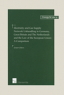 Electricity and Gas Supply Network Unbundling in Germany, Great Britain and the Netherlands and the Law of the Eu: A Comparisonvolume 9