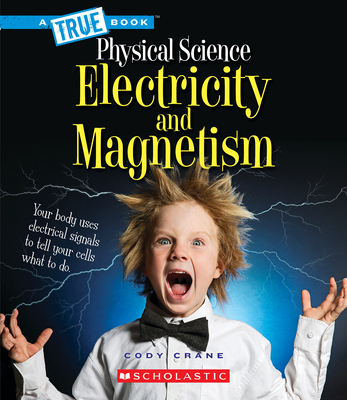 Electricity and Magnetism (a True Book: Physical Science) - Crane, Cody