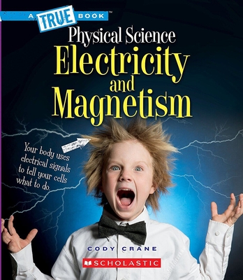 Electricity and Magnetism (a True Book: Physical Science) - Crane, Cody