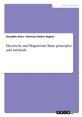 Electricity and Magnetism. Basic principles and methods - Khan, Alauddin, and Naher Begum, Shumsun