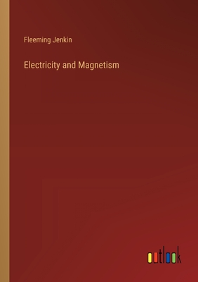 Electricity and Magnetism - Jenkin, Fleeming