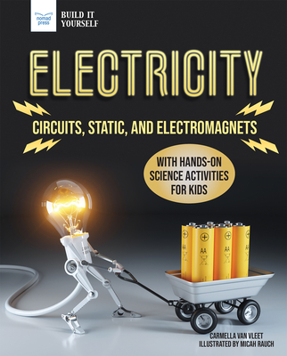 Electricity: Circuits, Static, and Electromagnets with Hands-On Science Activities for Kids - Van Vleet, Carmella