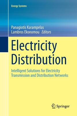 Electricity Distribution: Intelligent Solutions for Electricity Transmission and Distribution Networks - Karampelas, Panagiotis (Editor), and Ekonomou, Lambros (Editor)