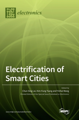 Electrification of Smart Cities - Lai, Chun Sing (Guest editor), and Tsang, Kim-Fung (Guest editor), and Wang, Yinhai (Guest editor)