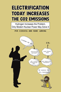Electrification Today Increases the CO2 Emissions: Hydrogen Increases the Problem, Only Modern Nuclear Power May Solve It