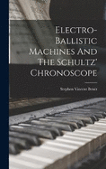 Electro-ballistic Machines And The Schultz' Chronoscope