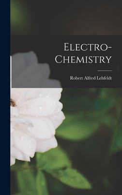 Electro-Chemistry - Lehfeldt, Robert Alfred