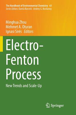 Electro-Fenton Process: New Trends and Scale-Up - Zhou, Minghua (Editor), and Oturan, Mehmet A (Editor), and Sirs, Ignasi (Editor)