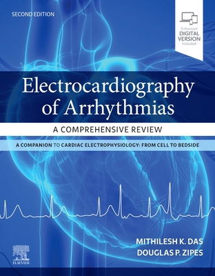 Electrocardiography of Arrhythmias: A Comprehensive Review - Das, Mithilesh Kumar, MD, and Zipes, Douglas P, MD