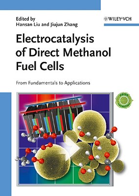Electrocatalysis of Direct Methanol Fuel Cells: From Fundamentals to Applications - Zhang, Jiujun (Editor), and Liu, Hansan (Editor)