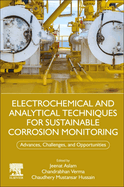 Electrochemical and Analytical Techniques for Sustainable Corrosion Monitoring: Advances, Challenges and Opportunities