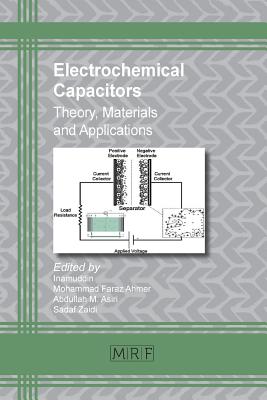 Electrochemical Capacitors: Theory, Materials and Applications - Inamuddin, Dr. (Editor), and Ahmer, Mohammad Faraz (Editor), and Asiri, Abdullah M (Editor)