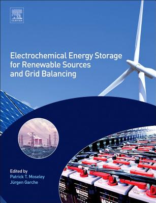 Electrochemical Energy Storage for Renewable Sources and Grid Balancing - Moseley, Patrick T. (Editor), and Garche, Jrgen (Editor)