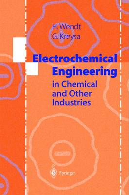 Electrochemical Engineering: Science and Technology in Chemical and Other Industries - Wendt, Hartmut, and Kreysa, Gerhard