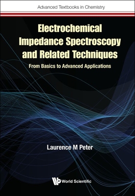 Electrochemical Impedance Spectroscopy and Related Techniques: From Basics to Advanced Applications - Peter, Laurence M