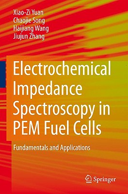 Electrochemical Impedance Spectroscopy in PEM Fuel Cells: Fundamentals and Applications - Yuan, and Song, Chaojie, and Wang, Haijiang
