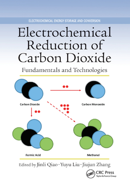 Electrochemical Reduction of Carbon Dioxide: Fundamentals and Technologies - Qiao, Jinli (Editor), and Liu, Yuyu (Editor), and Zhang, Jiujun (Editor)