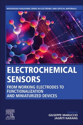 Electrochemical Sensors: From Working Electrodes to Functionalization and Miniaturized Devices - Maruccio, Giuseppe (Editor), and Narang, Jagriti (Editor)