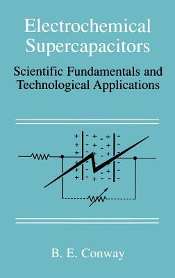 Electrochemical Supercapacitors: Scientific Fundamentals and Technological Applications - Conway, B E