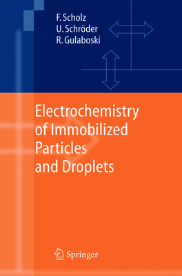 Electrochemistry of Immobilized Particles and Droplets - Scholz, Fritz, and Schrder, Uwe, and Gulaboski, Rubin