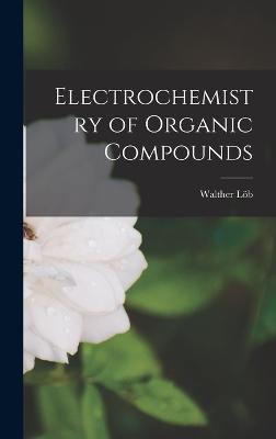 Electrochemistry of Organic Compounds - Lb, Walther