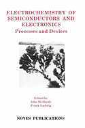 Electrochemistry of Semiconductors and Electronics Electrochemistry of Semiconductors and Electronics: Processes and Devices Processes and Devices