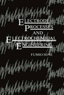 Electrode Processes and Electrochemical Engineering - Hine, Fumio