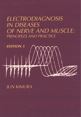 Electrodiagnosis in Diseases of Nerve and Muscle: Principles and Practice - Kimura, Jun