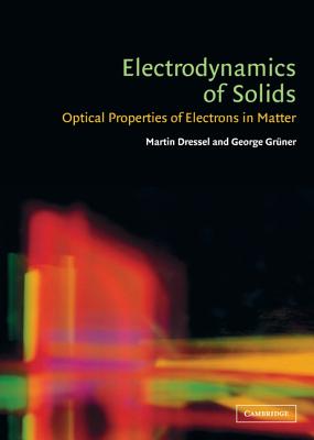 Electrodynamics of Solids: Optical Properties of Electrons in Matter - Dressel, Martin, and Grner, George