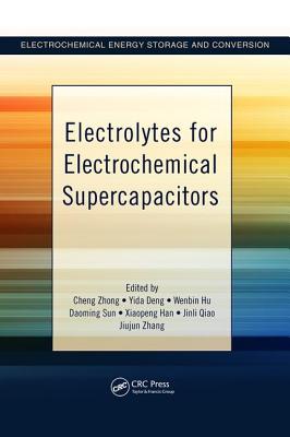 Electrolytes for Electrochemical Supercapacitors - Zhong, Cheng, and Deng, Yida, and Hu, Wenbin