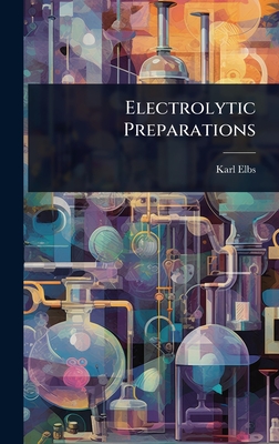 Electrolytic Preparations - Elbs, Karl