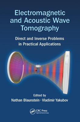 Electromagnetic and Acoustic Wave Tomography: Direct and Inverse Problems in Practical Applications - Blaunstein, Nathan (Editor), and Yakubov, Vladimir (Editor)
