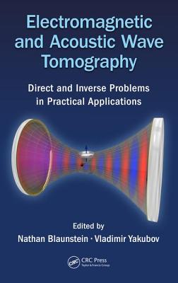 Electromagnetic and Acoustic Wave Tomography: Direct and Inverse Problems in Practical Applications - Blaunstein, Nathan (Editor), and Yakubov, Vladimir (Editor)