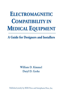 Electromagnetic Compatibility in Medical Equipment: A Guide for Designers and Installers - Kimmel, William D, and Gerke, Daryl