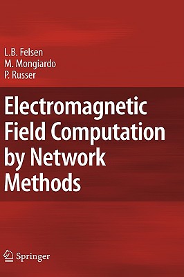 Electromagnetic Field Computation by Network Methods - Felsen, Leopold B, Professor, and Mongiardo, Mauro, and Russer, Peter