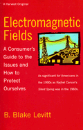 Electromagnetic Fields: A Consumer S Guide to the Issues and How to Protect Ourselves - Levitt, Blake B