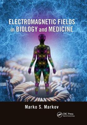 Electromagnetic Fields in Biology and Medicine - Markov, Marko S. (Editor)