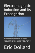 Electromagnetic Induction and its Propagation: A Sequel to the Work of Oliver Heaviside of the Same Title, Part 3