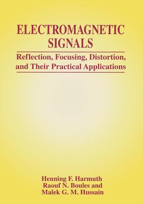 Electromagnetic Signals: Reflection, Focusing, Distortion, and Their Practical Applications - Harmuth, Henning F, and Hussain, Malek G M, and Boules, Raouf N