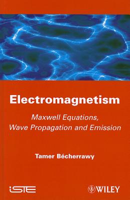 Electromagnetism: Maxwell Equations, Wave Propagation and Emission - Becherrawy, Tamer