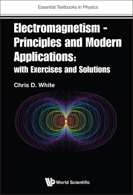 Electromagnetism - Principles and Modern Applications: With Exercises and Solutions - White, Christopher