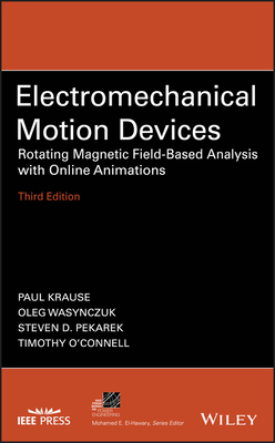 Electromechanical Motion Devices: Rotating Magnetic Field-Based Analysis with Online Animations - Krause, Paul C, and Wasynczuk, Oleg, and Pekarek, Steven D