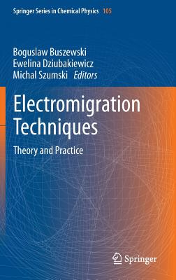 Electromigration Techniques: Theory and Practice - Buszewski, Boguslaw (Editor), and Dziubakiewicz, Ewelina (Editor), and Szumski, Michal (Editor)