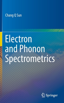 Electron and Phonon Spectrometrics - Sun, Chang Q