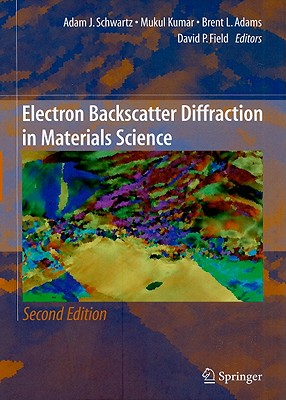 Electron Backscatter Diffraction in Materials Science - Schwartz, Adam J (Editor), and Kumar, Mukul (Editor), and Adams, Brent L (Editor)