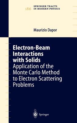 Electron-Beam Interactions with Solids: Application of the Monte Carlo Method to Electron Scattering Problems - Dapor, Maurizio