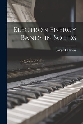 Electron Energy Bands in Solids - Callaway, Joseph