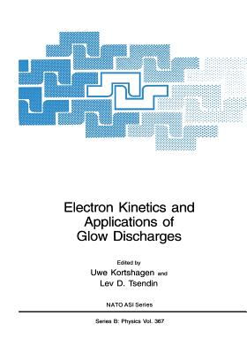 Electron Kinetics and Applications of Glow Discharges - Kortshagen, Uwe (Editor), and Tsendin, Lev D (Editor)